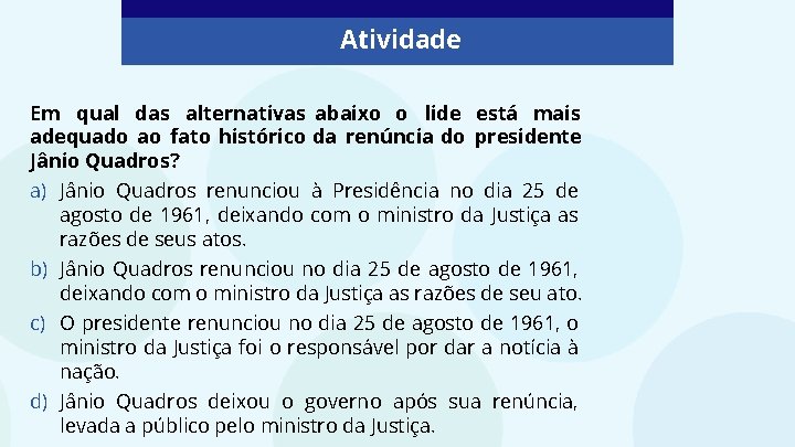 Atividade Em qual das alternativas abaixo o lide está mais adequado ao fato histórico
