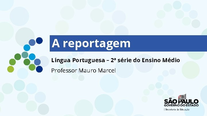 A reportagem Língua Portuguesa – 2ª série do Ensino Médio Professor Mauro Marcel 