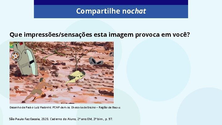 Compartilhe nochat Que impressões/sensações esta imagem provoca em você? Desenho de Pedro Luiz Padovini,
