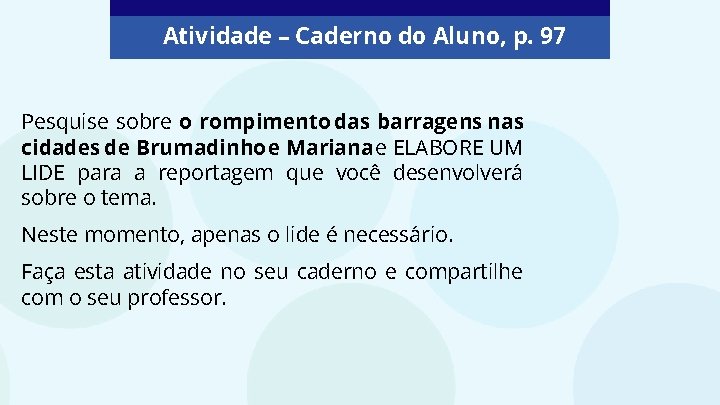 Atividade – Caderno do Aluno, p. 97 Pesquise sobre o rompimento das barragens nas