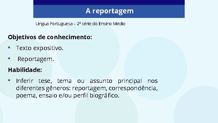 A reportagem Língua Portuguesa – 2ª série do Ensino Médio Objetivos de conhecimento: •