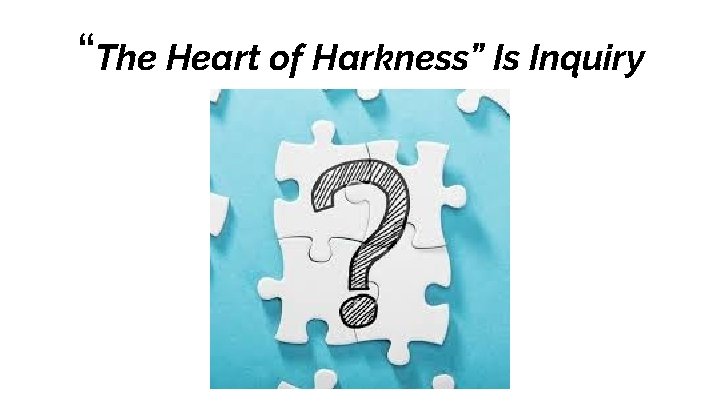“The Heart of Harkness” Is Inquiry 
