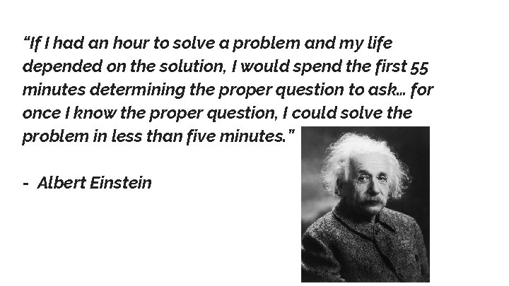 “If I had an hour to solve a problem and my life depended on