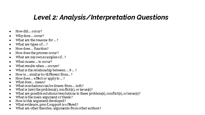 Level 2: Analysis/Interpretation Questions ● ● ● ● ● How did…. occur? Why does