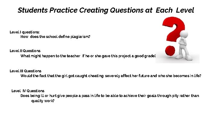 Students Practice Creating Questions at Each Level I questions: How does the school define