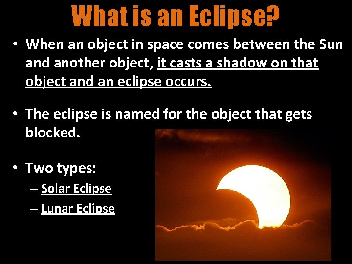 What is an Eclipse? • When an object in space comes between the Sun What is an Eclipse? • When an object in space comes between the Sun