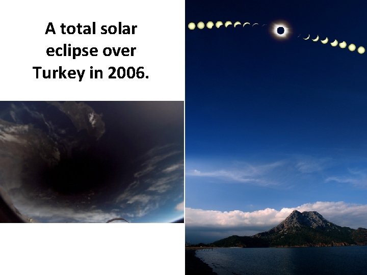 A total solar eclipse over Turkey in 2006. A total solar eclipse over Turkey in 2006.