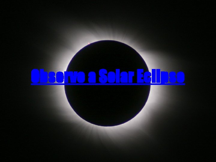 Observe a Solar Eclipse Observe a Solar Eclipse