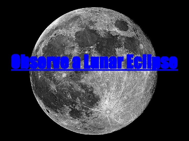Observe a Lunar Eclipse Observe a Lunar Eclipse