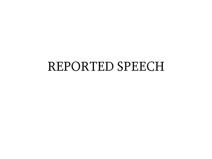 REPORTED SPEECH 