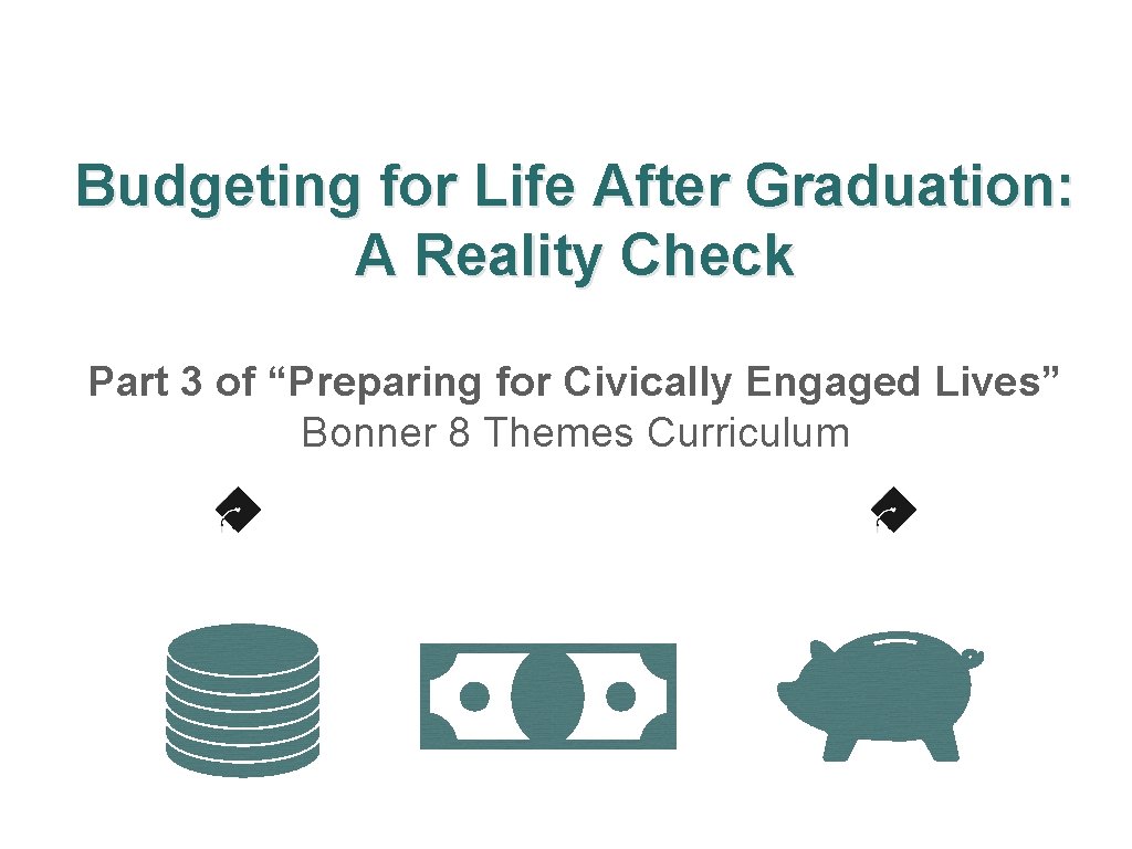 Budgeting for Life After Graduation: A Reality Check Part 3 of “Preparing for Civically