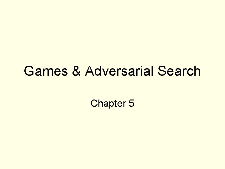 Games & Adversarial Search Chapter 5 