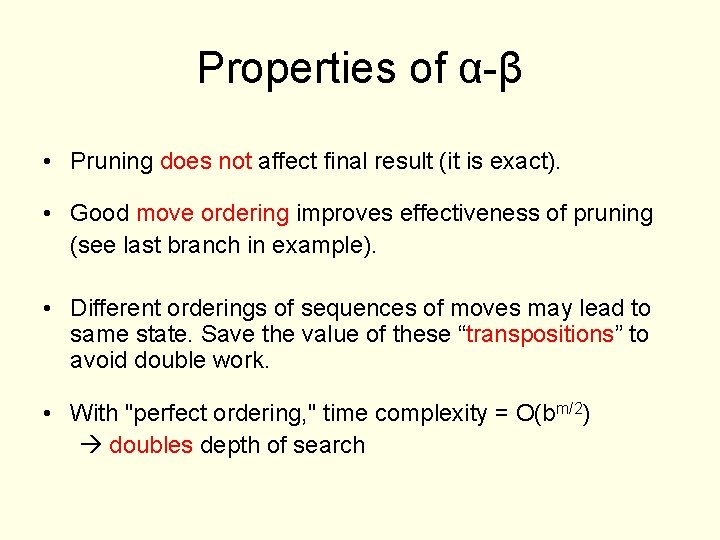 Properties of α-β • Pruning does not affect final result (it is exact). •