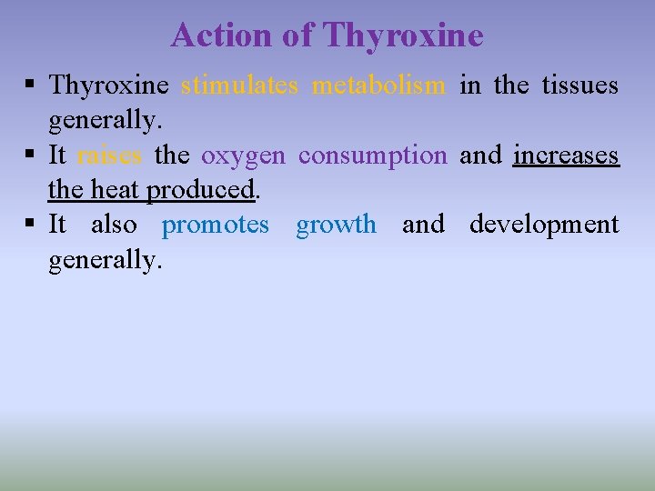 Action of Thyroxine § Thyroxine stimulates metabolism in the tissues generally. § It raises