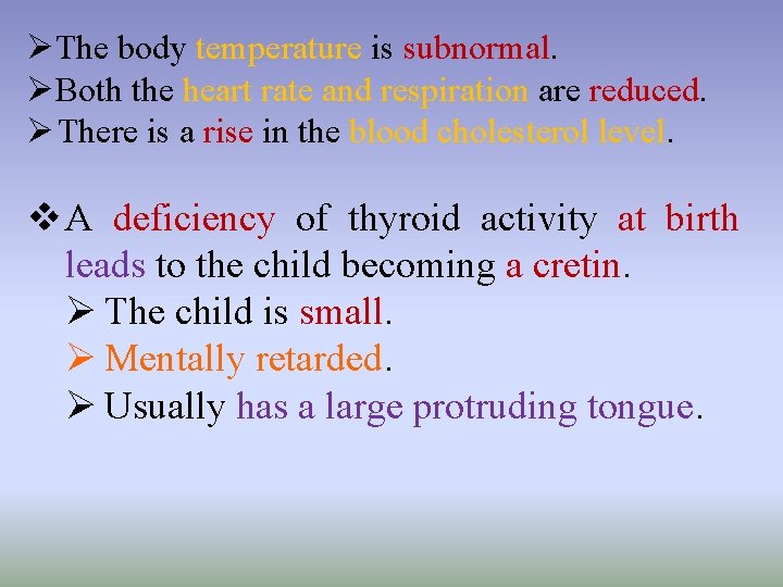 ØThe body temperature is subnormal. ØBoth the heart rate and respiration are reduced. Ø