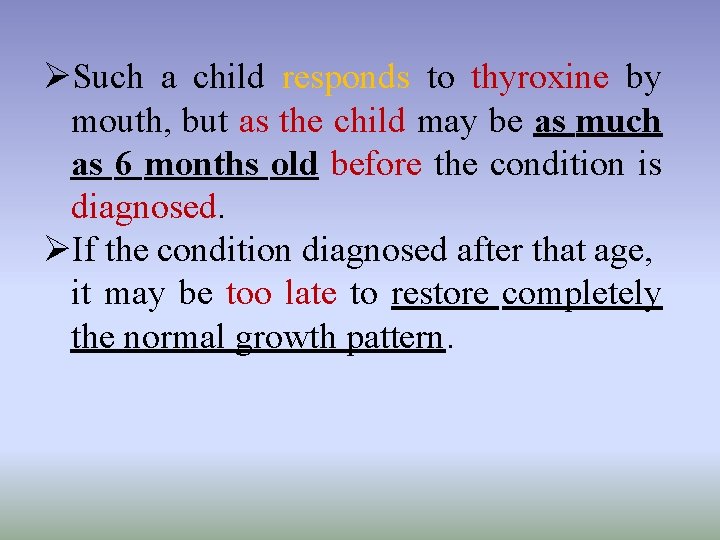 ØSuch a child responds to thyroxine by mouth, but as the child may be