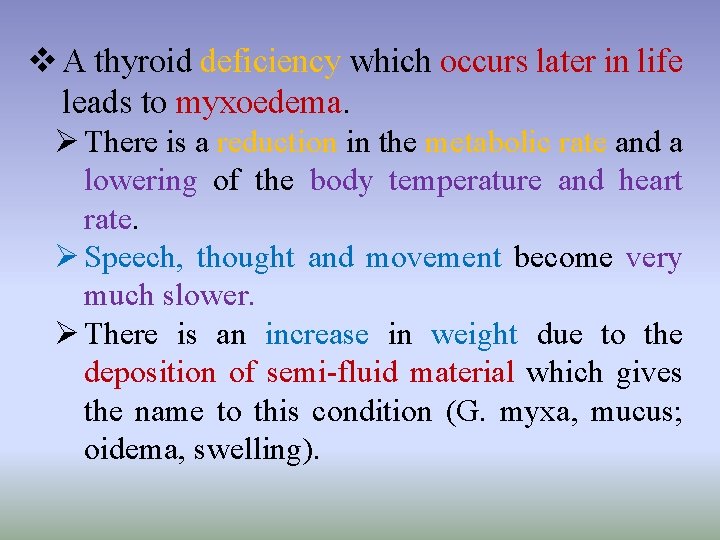 v A thyroid deficiency which occurs later in life leads to myxoedema. Ø There