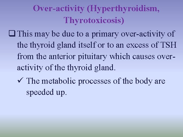 Over-activity (Hyperthyroidism, Thyrotoxicosis) q This may be due to a primary over activity of