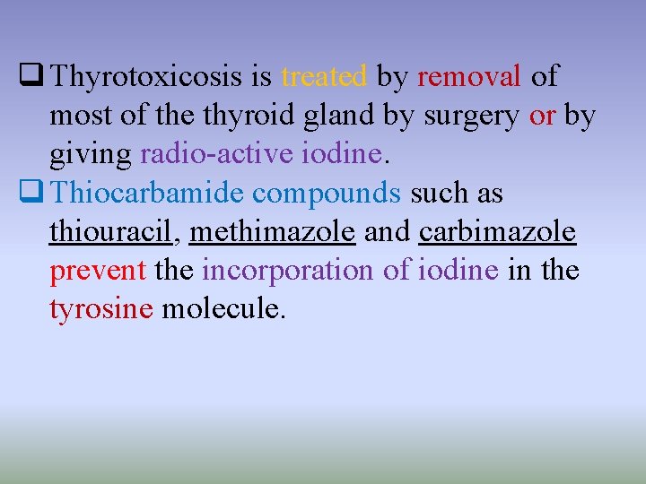 q Thyrotoxicosis is treated by removal of most of the thyroid gland by surgery