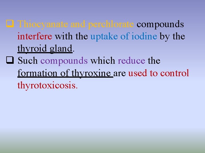 q Thiocyanate and perchlorate compounds interfere with the uptake of iodine by the thyroid