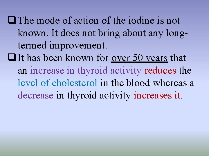 q The mode of action of the iodine is not known. It does not