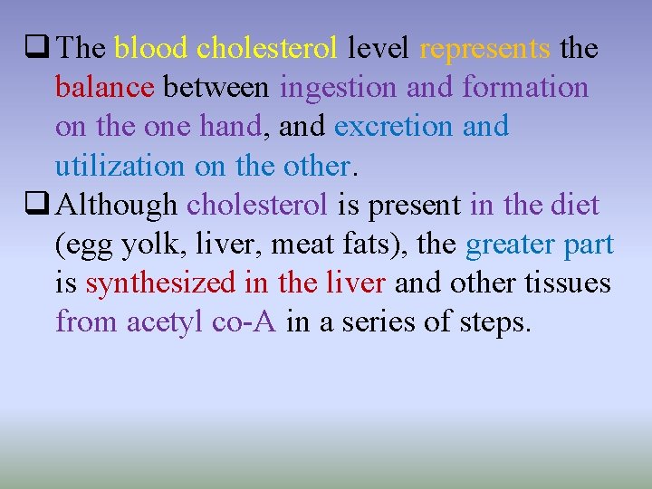 q The blood cholesterol level represents the balance between ingestion and formation on the