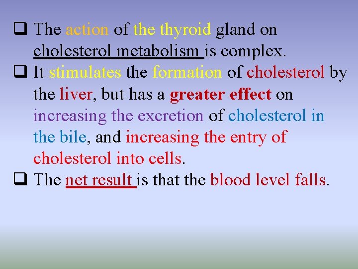 q The action of the thyroid gland on cholesterol metabolism is complex. q It