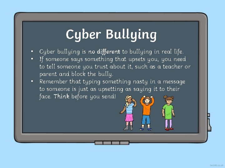 Cyber Bullying • Cyber bullying is no different to bullying in real life. •