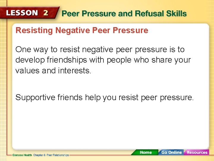 Resisting Negative Peer Pressure One way to resist negative peer pressure is to develop