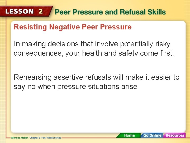 Resisting Negative Peer Pressure In making decisions that involve potentially risky consequences, your health