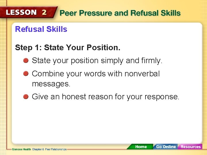 Refusal Skills Step 1: State Your Position. State your position simply and firmly. Combine