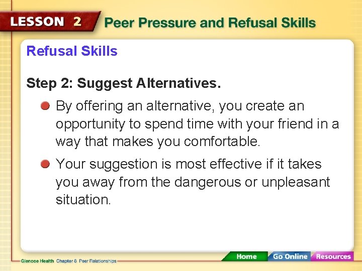 Refusal Skills Step 2: Suggest Alternatives. By offering an alternative, you create an opportunity