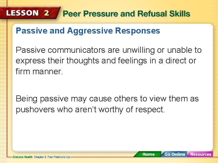 Passive and Aggressive Responses Passive communicators are unwilling or unable to express their thoughts