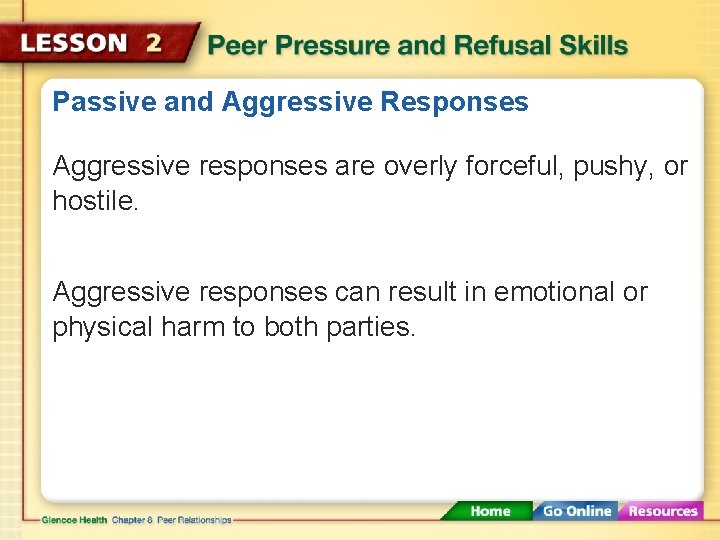 Passive and Aggressive Responses Aggressive responses are overly forceful, pushy, or hostile. Aggressive responses