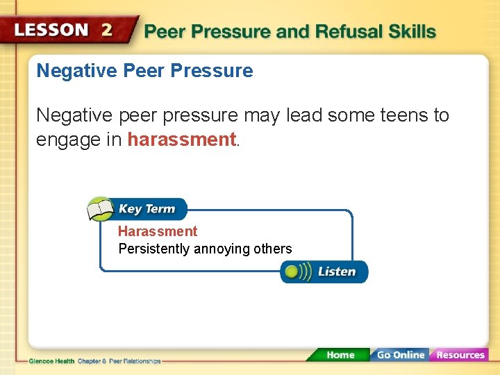 Negative Peer Pressure Negative peer pressure may lead some teens to engage in harassment.