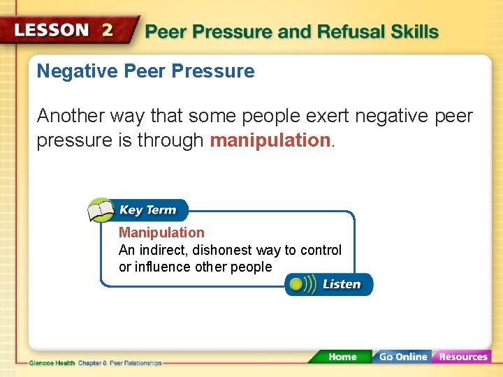Negative Peer Pressure Another way that some people exert negative peer pressure is through