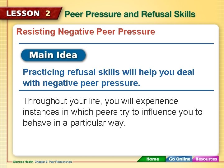 Resisting Negative Peer Pressure Practicing refusal skills will help you deal with negative peer