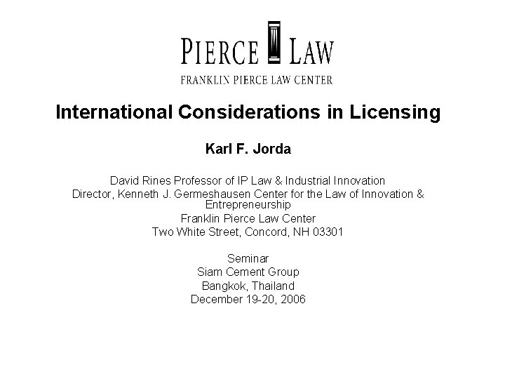 International Considerations in Licensing Karl F. Jorda David Rines Professor of IP Law &