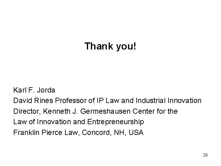 Thank you! Karl F. Jorda David Rines Professor of IP Law and Industrial Innovation