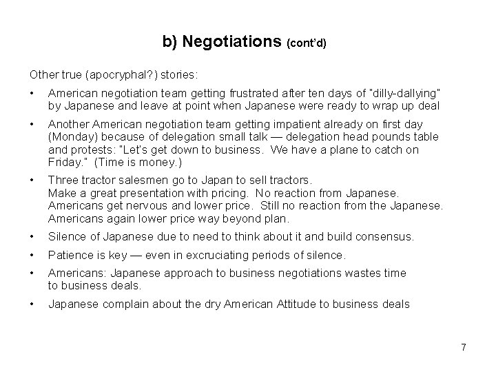 b) Negotiations (cont’d) Other true (apocryphal? ) stories: • American negotiation team getting frustrated