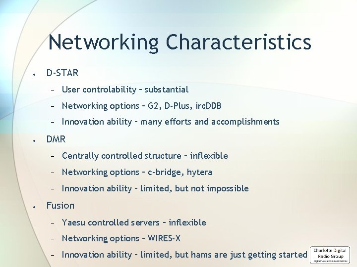 Networking Characteristics D-STAR − User controlability – substantial − Networking options – G 2,