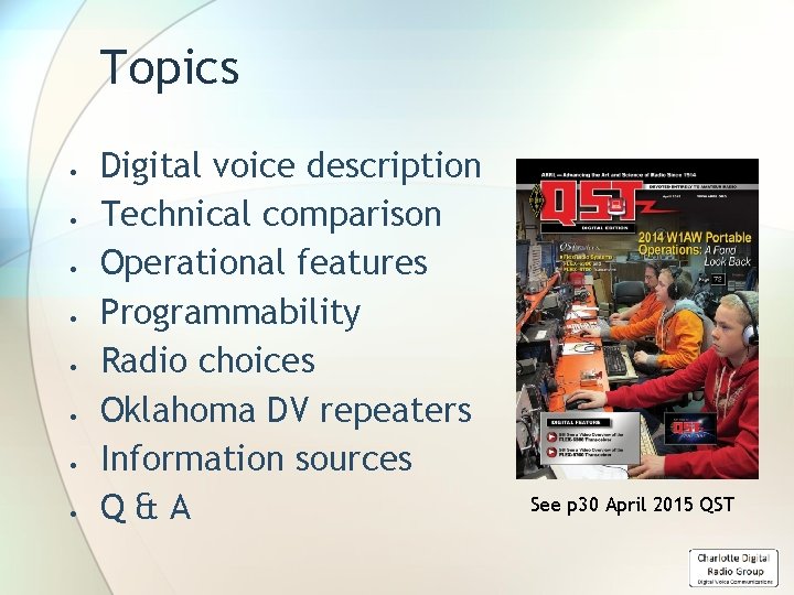 Topics Digital voice description Technical comparison Operational features Programmability Radio choices Oklahoma DV repeaters