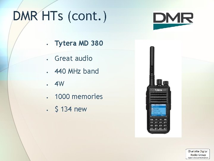 DMR HTs (cont. ) Tytera MD 380 Great audio 440 MHz band 4 W