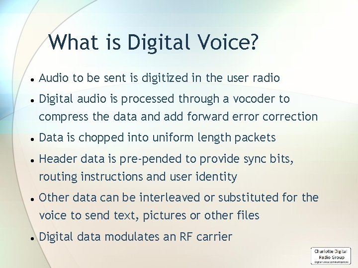 What is Digital Voice? Audio to be sent is digitized in the user radio