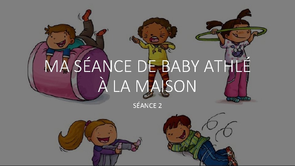 MA SÉANCE DE BABY ATHLÉ À LA MAISON SÉANCE 2 