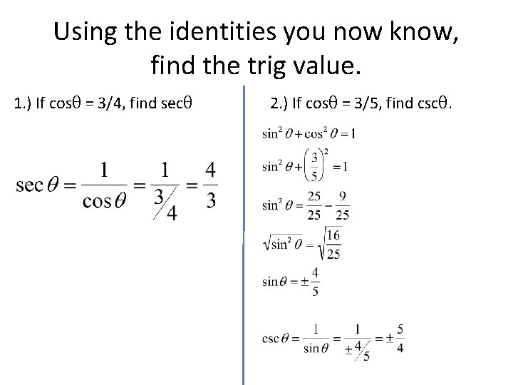 Using the identities you now know, find the trig value. 1. ) If cosθ