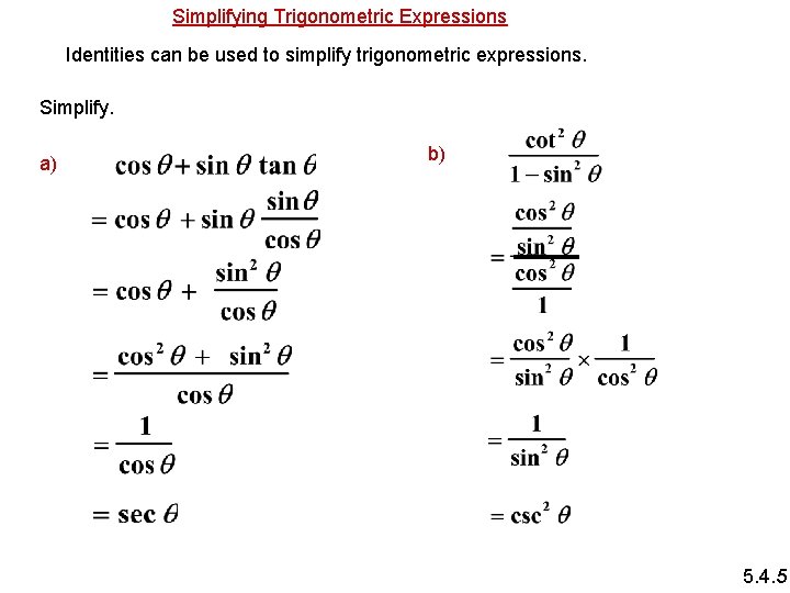 Simplifying Trigonometric Expressions Identities can be used to simplify trigonometric expressions. Simplify. a) b)