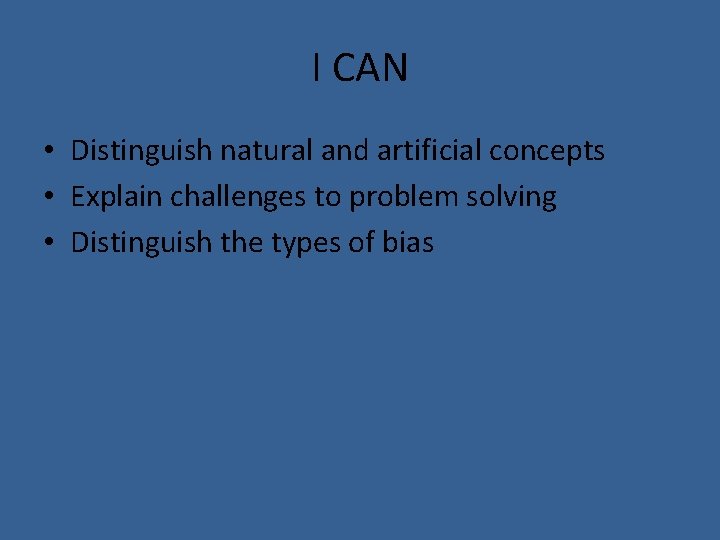 I CAN • Distinguish natural and artificial concepts • Explain challenges to problem solving