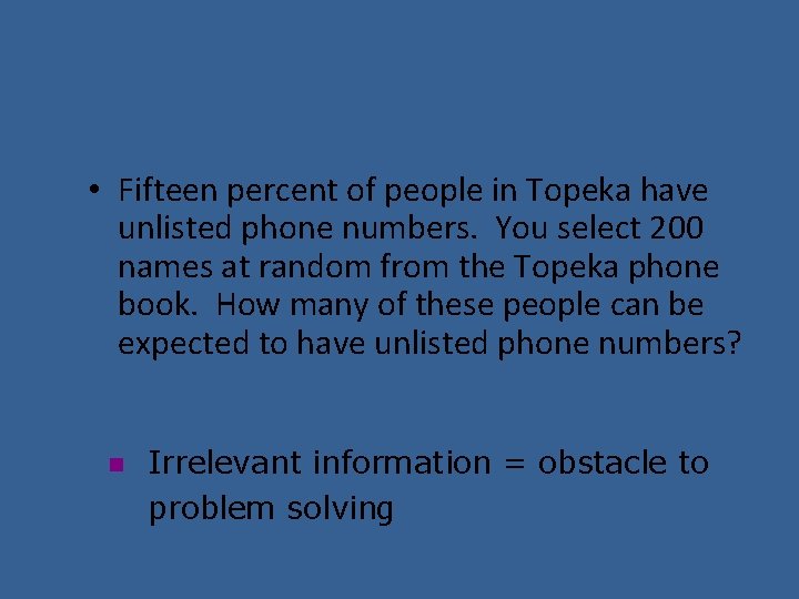  • Fifteen percent of people in Topeka have unlisted phone numbers. You select