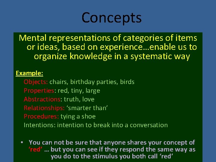 Concepts Mental representations of categories of items or ideas, based on experience…enable us to